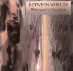 Between Worlds : Whirlpool of Emotions